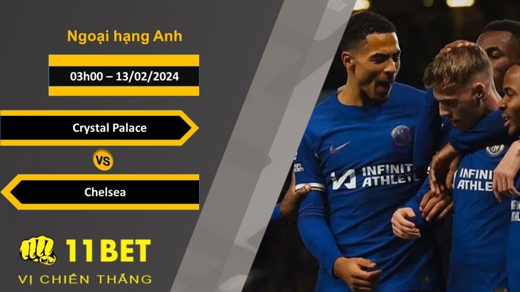 11BET Soi kèo Crystal Palace vs Chelsea, 03h00, 13/02/2024