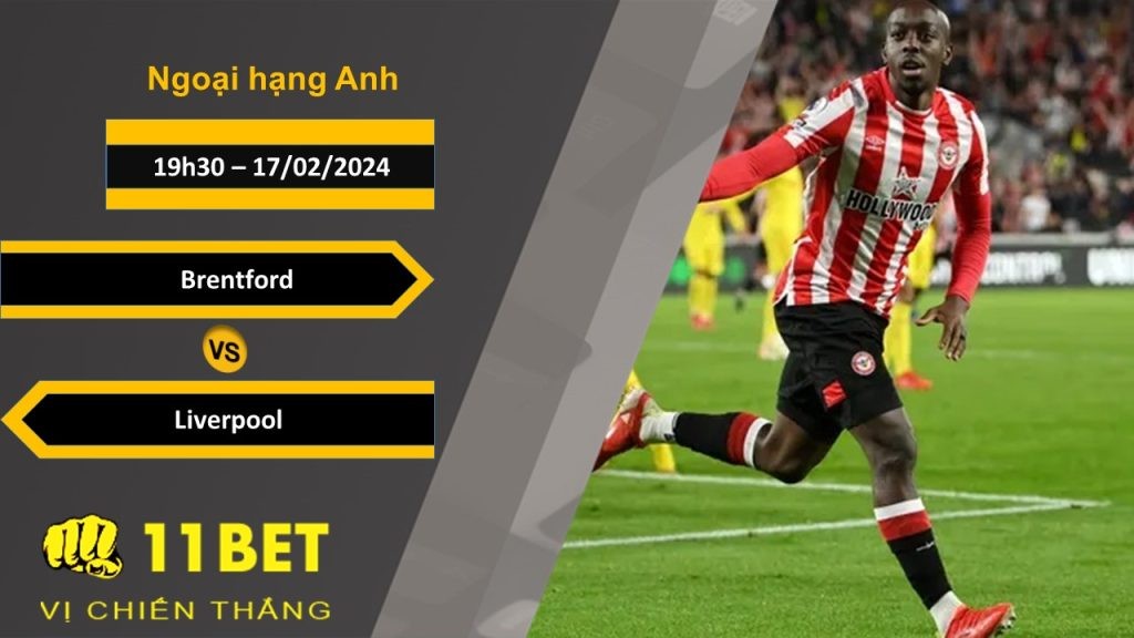 11BET Soi kèo Brentford vs Liverpool, 19h30, 17/02/2024