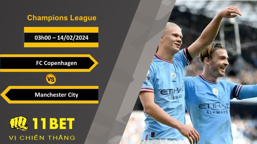 11BET Soi kèo FC Copenhagen vs Manchester City, 03h00, 14/02/2024