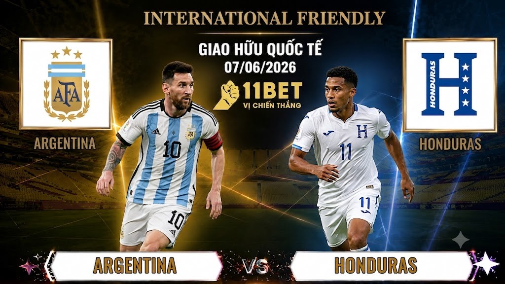 11BET Nhận Định Argentina vs Honduras, 07h00 Ngày 07/06/2026 – Nhà Vô Địch Thế Giới Áp Đảo tại 11BET