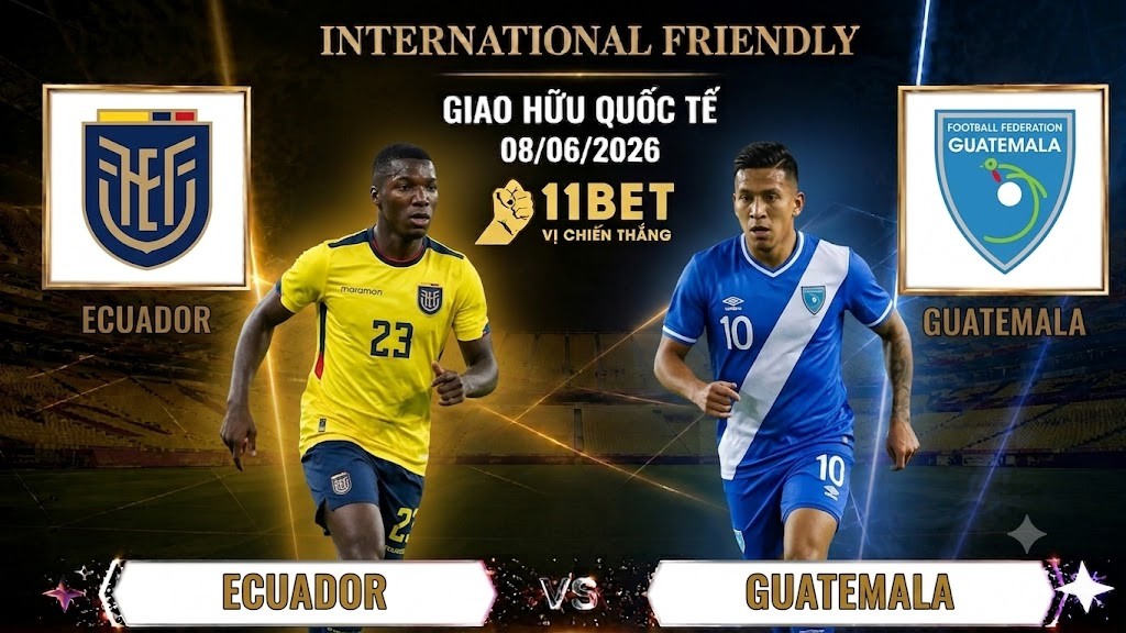 11BET Soi Kèo Ecuador vs Guatemala – Giao Hữu Quốc Tế | 08/06/2026 | 11BET
